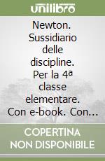 Newton. Sussidiario delle discipline. Per la 4ª classe elementare. Con e-book. Con espansione online libro