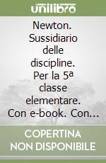 Newton. Sussidiario delle discipline. Per la 5ª classe elementare. Con e-book. Con espansione online libro