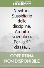 Newton. Sussidiario delle discipline. Ambito scientifico. Per la 4ª classe elementare. Con e-book. Con espansione online libro