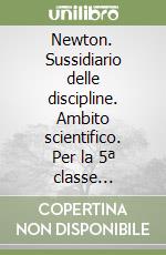 Newton. Sussidiario delle discipline. Ambito scientifico. Per la 5ª classe elementare. Con e-book. Con espansione online libro