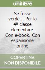 Se fosse verde... Per la 4ª classe elementare. Con e-book. Con espansione online libro