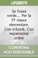 Se fosse verde... Per la 5ª classe elementare. Con e-book. Con espansione online libro