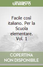 Facile così italiano. Per la Scuola elementare. Vol. 1 libro
