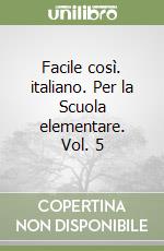 Facile così. italiano. Per la Scuola elementare. Vol. 5 libro