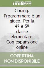 Coding. Programmare è un gioco. Per la 4ª e 5ª classe elementare. Con espansione online libro