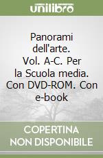 Panorami dell'arte. Vol. A-C. Per la Scuola media. Con DVD-ROM. Con e-book libro