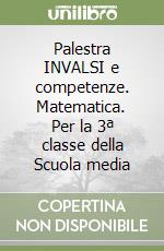 Palestra INVALSI e competenze. Matematica. Per la 3ª classe della Scuola media libro