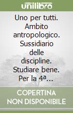 Uno per tutti. Ambito antropologico. Sussidiario delle discipline. Studiare bene. Per la 4ª classe elementare. Con e-book. Con espansione online libro