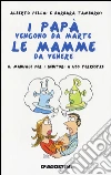 I papà vengono da Marte, le mamme da Venere. Il manuale per i genitori a uso terrestre libro
