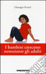 I bambini crescono nonostante gli adulti libro