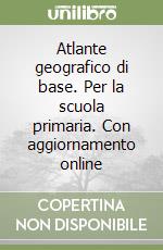 Atlante geografico di base. Per la scuola primaria. Con aggiornamento online libro