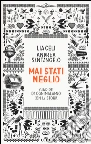 Mai stati meglio. Guarire da ogni malanno con la storia. Con e-book libro di Celi Lia Santangelo Andrea