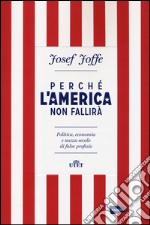 Perché l'America non fallirà. Politica, economia e mezzo secolo di false profezie libro