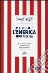 Perché l'America non fallirà. Politica, economia e mezzo secolo di false profezie libro
