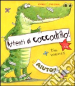 Attenti al coccodrillo! Ediz. illustrata libro