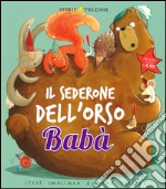 Il sederone dell'orso Babà. Ediz. illustrata libro