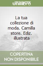 La tua collezione di moda. Camilla store. Ediz. illustrata libro