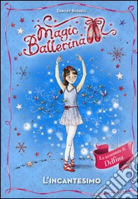 L'incantesimo. Magic ballerina libro
