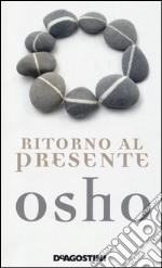 Ritorno al presente. Una vita pratica e concreta per confrontarsi con la realtà libro