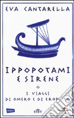 Ippopotami e sirene. I viaggi di Omero e di Erodoto. Con e-book libro