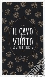 Il cavo e il vuoto. 50 storie taoiste libro