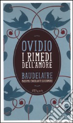 I rimedi dell'amore. Con le massime consolanti sull'amore di Charles Baudelaire. Con e-book libro