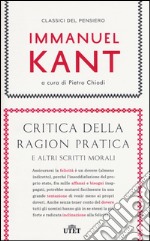 Critica della ragion pratica e altri scritti morali libro