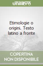 Etimologie o origini. Testo latino a fronte