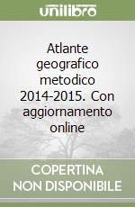 Atlante geografico metodico 2014-2015. Con aggiornamento online libro