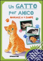 Un gatto per amico. Manuale a 4 zampe. Con adesivi. Ediz. illustrata libro