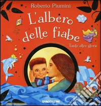 L'albero delle fiabe. Tante altre storie. Ediz. illustrata libro