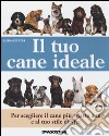 Il tuo cane ideale. Ediz. illustrata libro di Alderton David