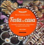 Festa in casa. Consigli e ricette per organizzare un party coi fiocchi libro