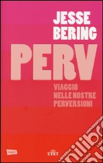 Perv. Viaggio nelle nostre perversioni. Con e-book libro