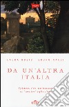 Da un'altra Italia. 63 lettere, diari, testimonianze sul «carattere» degli italiani. Con e-book libro di Bosio Laura Nacci Bruno