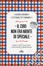 Il cibo non era niente di speciale. Incontri, e scontri, di 239 scrittori con cibi, bevande e alberghi d'Europa libro