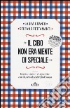 Il cibo non era niente di speciale. Incontri, e scontri, di 239 scrittori con cibi, bevande e alberghi d'Europa libro