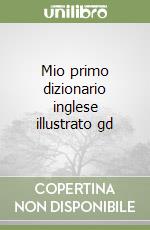 Mio primo dizionario inglese illustrato gd libro