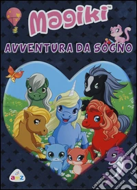 Avventura da sogno. Magiki. Ediz. illustrata libro