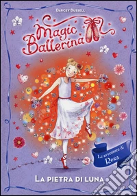 La pietra di luna. Le avventure di Rosa. Magic ballerina. Vol. 9 libro