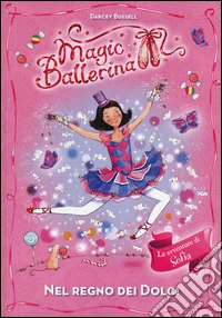 Nel regno dei dolci. Le avventure di Sofia. Magic ballerina. Vol. 18 libro
