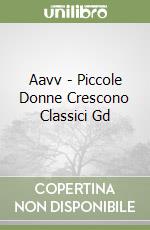 Aavv - Piccole Donne Crescono Classici Gd libro