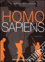 Homo sapiens. Il cammino dell'umanità. Ediz. illustrata