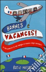 Bonnes vacances! Le folli avventure di una famiglia attraverso cinque continenti libro