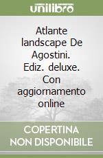 Atlante landscape De Agostini. Ediz. deluxe. Con aggiornamento online libro