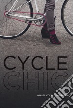 Cycle chic. Pedalando con stile. Ediz. illustrata