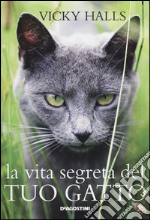 La vita segreta del tuo gatto. Ediz. illustrata libro