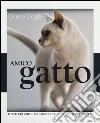Amico gatto. Tutto ciò che il proprietario di un gatto deve sapere. Ediz. illustrata libro di Fogle Bruce