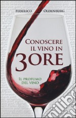 Conoscere il vino in 3 ore. Il profumo del vino libro