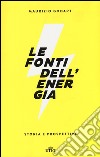 Le fonti dell'energia. Storia e prospettive. Con e-book libro